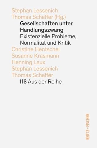 Gesellschaften unter Handlungszwang: Existenzielle Probleme, Normalität und Kritik (IfS Aus der Reihe) von Bertz und Fischer