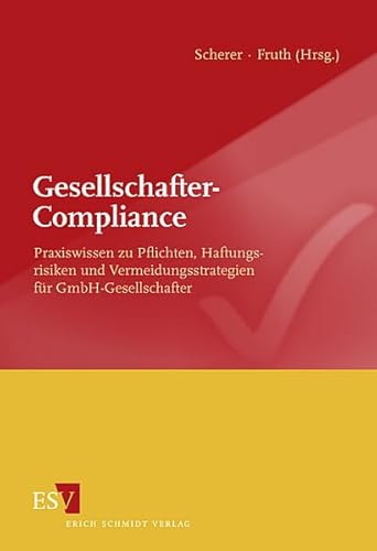 Gesellschafter-Compliance: Praxiswissen zu Pflichten, Haftungsrisiken und Vermeidungsstrategien für GmbH-Gesellschafter von Schmidt, Erich