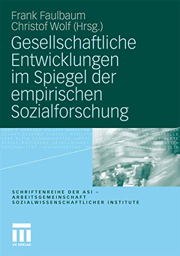 Gesellschaftliche Entwicklungen im Spiegel der empirischen Sozialforschung (Schriftenreihe der ASI - Arbeitsgemeinschaft Sozialwissenschaftlicher Institute) von VS Verlag für Sozialwissenschaften