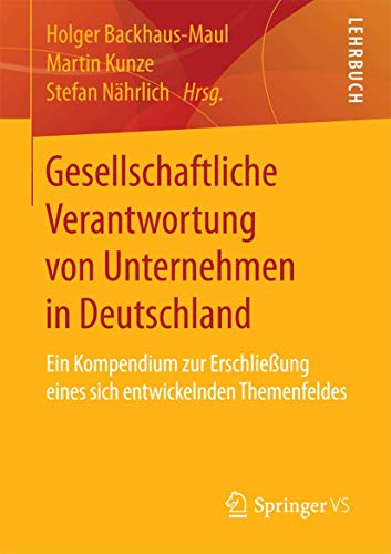 Gesellschaftliche Verantwortung von Unternehmen in Deutschland: Ein Kompendium zur Erschließung eines sich entwickelnden Themenfeldes von Springer VS