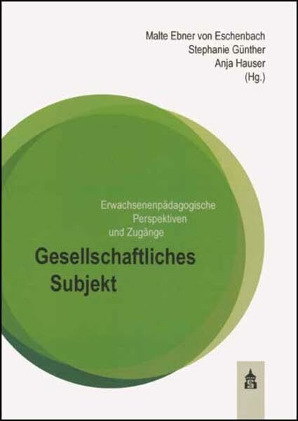 Gesellschaftliches Subjekt: Erwachsenenpädagogische Perspektiven und Zugänge Gesellschaftliches Subjekt: Erwachsenenpädagogische Perspektiven und Zugänge