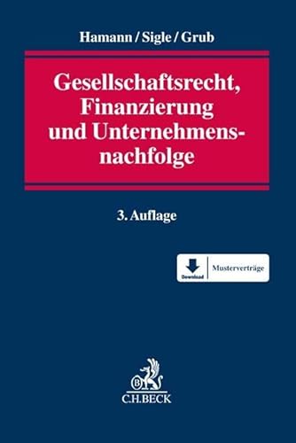 Gesellschaftsrecht, Finanzierung und Unternehmensnachfolge: Gestaltung, Finanzierung, Internationalisierung, Mergers & Acquisitions und Nachfolge von Beck C. H.
