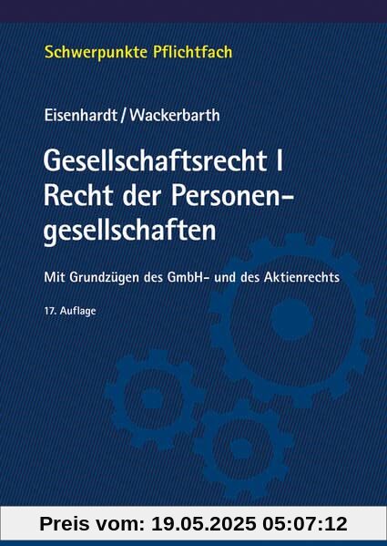 Gesellschaftsrecht I. Recht der Personengesellschaften: Mit Grundzügen des GmbH- und des Aktienrechts (Schwerpunkte Pflichtfach)