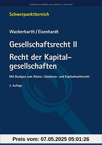 Gesellschaftsrecht II. Recht der Kapitalgesellschaften: Mit Bezügen zum Bilanz-, Insolvenz- und Kapitalmarktrecht (Schwerpunktbereich)