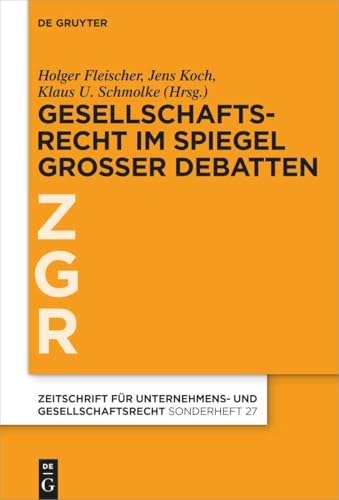 Gesellschaftsrecht im Spiegel großer Debatten (Zeitschrift für Unternehmens- und Gesellschaftsrecht/ZGR – Sonderheft)