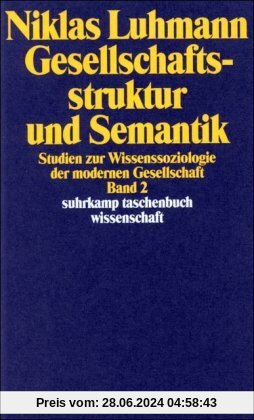 Gesellschaftsstruktur und Semantik: Studien zur Wissenssoziologie der modernen Gesellschaft. Band 2: BD 2 (suhrkamp taschenbuch wissenschaft)