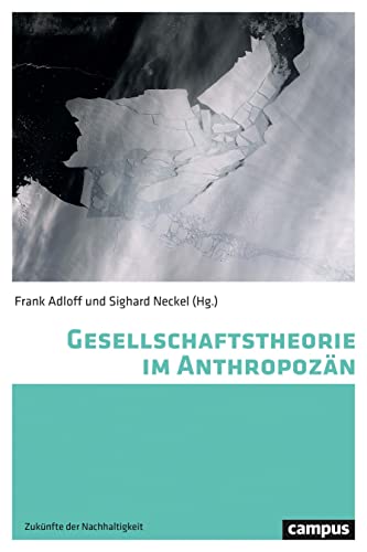 Gesellschaftstheorie im Anthropozän (Zukünfte der Nachhaltigkeit, 1) von Campus Verlag