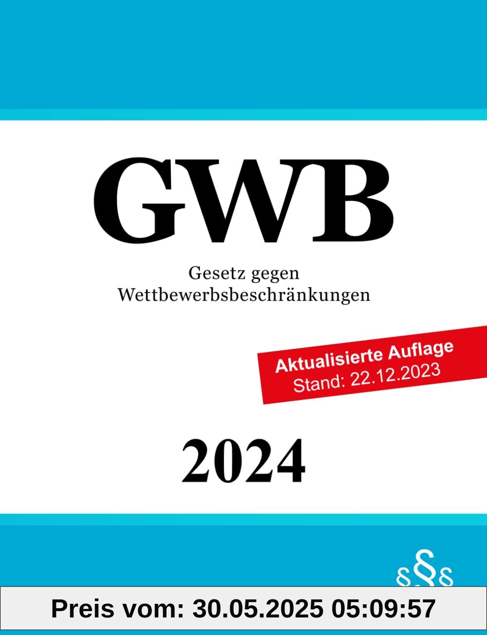 Gesetz gegen Wettbewerbsbeschränkungen GWB: Wettbewerbsrecht | Kartellrecht Gesetz gegen Wettbewerbsbeschränkungen GWB: Wettbewerbsrecht | Kartellrecht