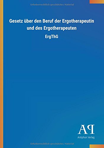 Gesetz über den Beruf der Ergotherapeutin und des Ergotherapeuten: ErgThG von Outlook Verlag