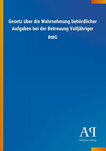 Gesetz über die Wahrnehmung behördlicher Aufgaben bei der Betreuung Volljähriger: BtBG von Outlook Verlag