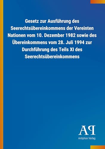 Gesetz zur Ausführung des Seerechtsübereinkommens der Vereinten Nationen vom 10. Dezember 1982 sowie des Übereinkommens vom 28. Juli 1994 zur Durchführung des Teils XI des Seerechtsübereinkommens Gesetz zur Ausführung des Seerechtsübereinkommens der Vereinten Nationen vom 10. Dezember 1982 sowie des Übereinkommens vom 28. Juli 1994 zur Durchführung des Teils XI des Seerechtsübereinkommens