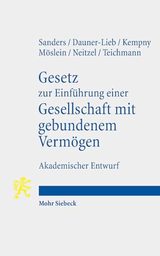 Gesetz zur Einführung einer Gesellschaft mit gebundenem Vermögen: Akademischer Entwurf mit Nebengesetzen und Erläuterungen Gesetz zur Einführung einer Gesellschaft mit gebundenem Vermögen: Akademischer Entwurf mit Nebengesetzen und Erläuterungen von Mohr Siebeck