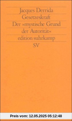 Gesetzeskraft: Der »mystische Grund der Autorität« (edition suhrkamp)