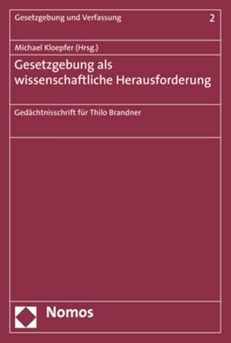 Gesetzgebung als wissenschaftliche Herausforderung: Gedächtnisschrift für Thilo Brandner (Gesetzgebung und Verfassung) von Nomos Verlagsgesellschaft