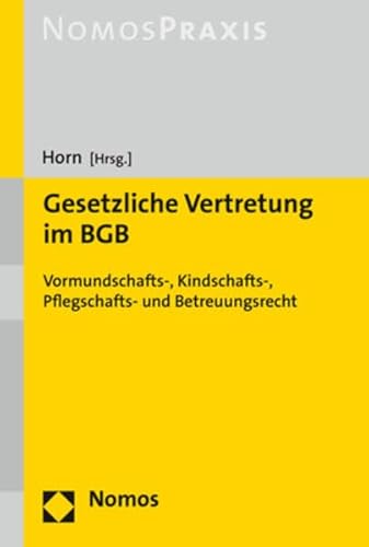 Gesetzliche Vertretung im BGB: Vormundschafts-, Kindschafts-, Pflegschafts- und Betreuungsrecht Gesetzliche Vertretung im BGB: Vormundschafts-, Kindschafts-, Pflegschafts- und Betreuungsrecht