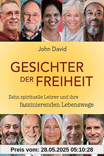 Gesichter der Freiheit: Zehn spirituelle Lehrer und ihre faszinierenden Lebenswege