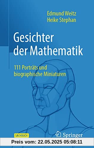Gesichter der Mathematik: 111 Porträts und biographische Miniaturen