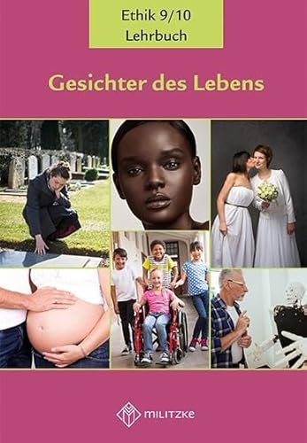 Gesichter des Lebens_Neubearbeitung: Lehrbuch Ethik Klassen 9/10 (Gesichter des Lebens_Neubearbeitung: Lehrwerkreihe Klassen 5-10)