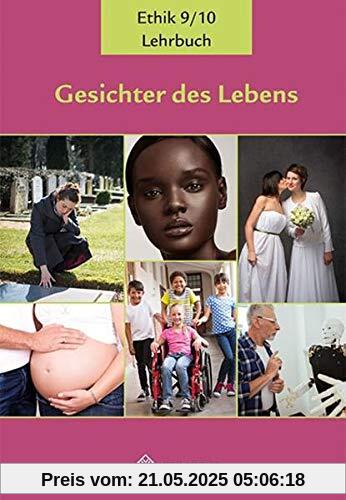 Gesichter des Lebens_Neubearbeitung: Lehrbuch Ethik Klassen 9/10 (Gesichter des Lebens_Neubearbeitung: Lehrwerkreihe Klassen 5-10)