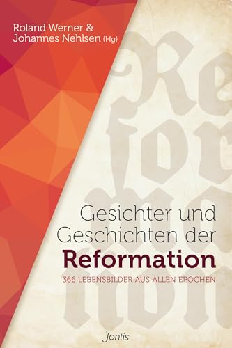 Gesichter und Geschichten der Reformation: 366 Lebensbilder aus allen Epochen