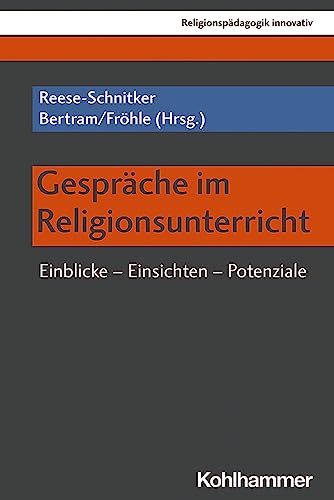 Gespräche im Religionsunterricht: Einblicke - Einsichten - Potenziale (Religionspädagogik innovativ, 45, Band 45) von Kohlhammer W.