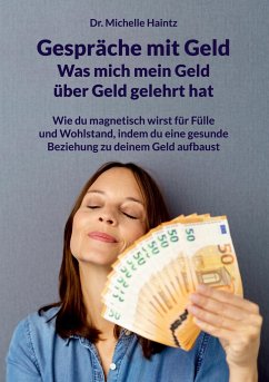 Gespräche mit Geld - Was mich mein Geld über Geld gelehrt hat von Angelina Schulze Verlag