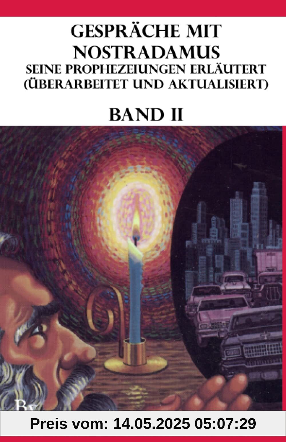 Gespräche mit Nostradamus Seine Prophezeiungen Erläutert (Überarbeitet und aktualisiert) Band II