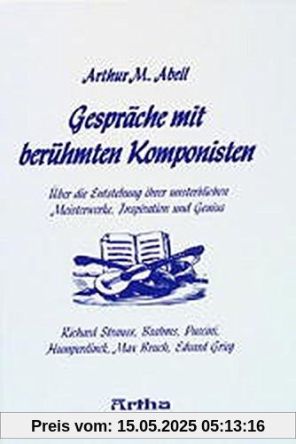 Gespräche mit berühmten Komponisten: Über die Entstehung ihrer unsterblichen Meisterwerke, Inspiration und Genius