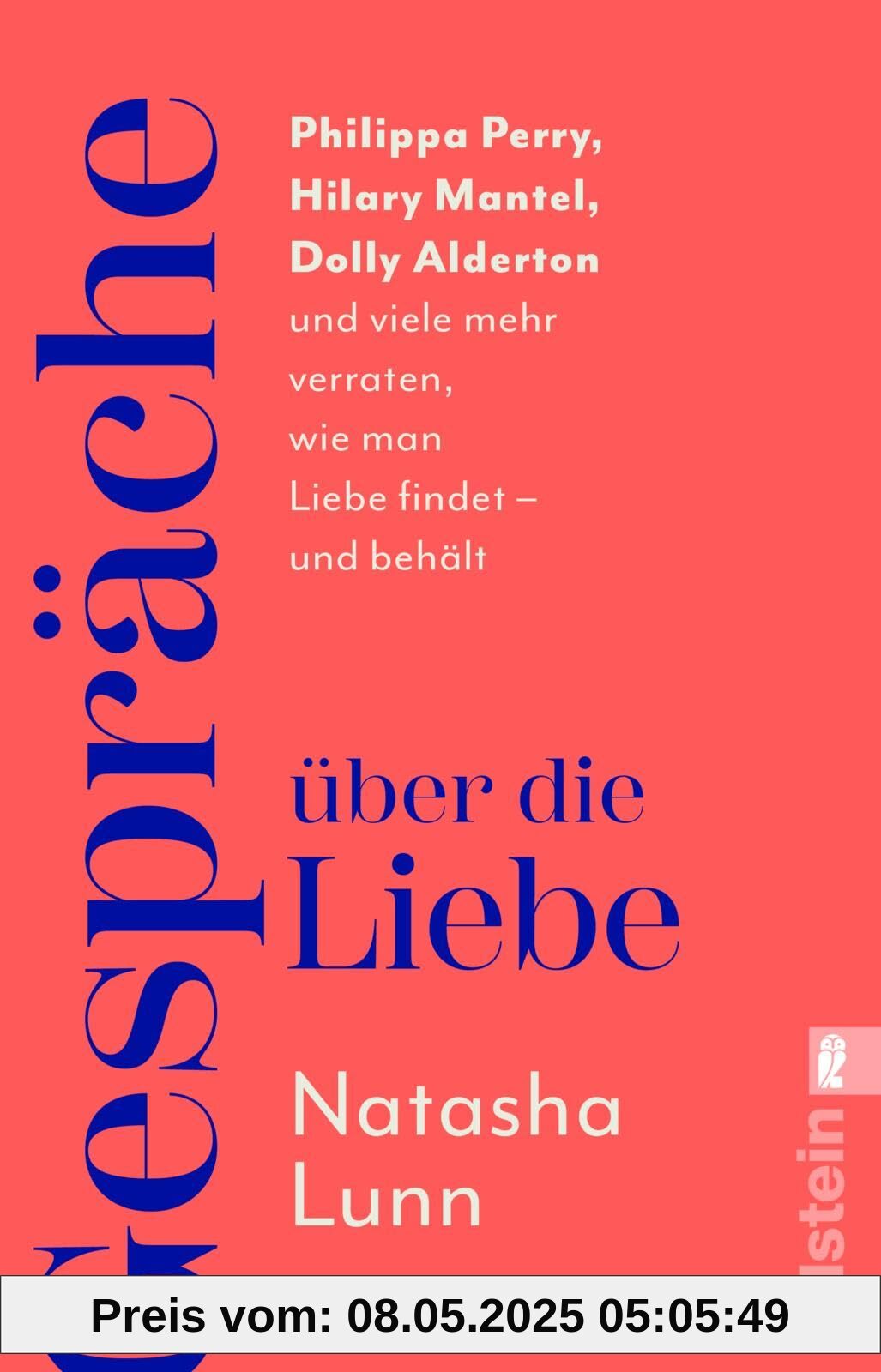 Gespräche über die Liebe: Philippa Perry, Hilary Mantel, Dolly Alderton und viele mehr verraten, wie man Liebe findet – und behält | »Dieses Buch könnte Ihr Leben verändern« Sunday Times Gespräche über die Liebe: Philippa Perry, Hilary Mantel, Dolly Alderton und viele mehr verraten, wie man Liebe findet – und behält | »Dieses Buch könnte Ihr Leben verändern« Sunday Times