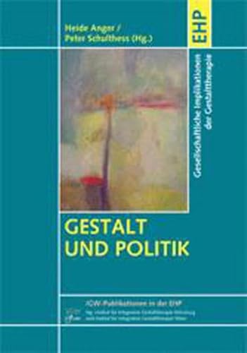 Gestalt und Politik: Gesellschaftpolitische Implikationen der Gestalttherapie (IGW-Publikationen in der EHP) von EHP Edition Humanistische Psychologie