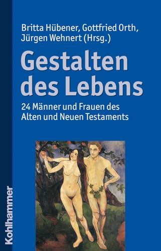 Gestalten des Lebens: 24 Männer und Frauen des Alten und Neuen Testaments Gestalten des Lebens: 24 Männer und Frauen des Alten und Neuen Testaments