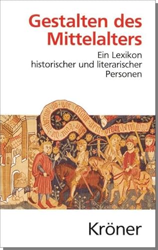 Gestalten des Mittelalters: Ein Lexikon historischer und literarischer Personen in Dichtung, Musik und Kunst (Kröners Taschenausgaben (KTA)) von Kröner