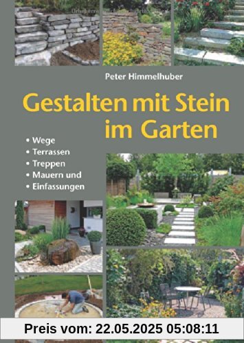 Gestalten mit Stein im Garten: Wege, Terrassen, Treppen, Mauern und Einfassungen Gestalten mit Stein im Garten: Wege, Terrassen, Treppen, Mauern und Einfassungen