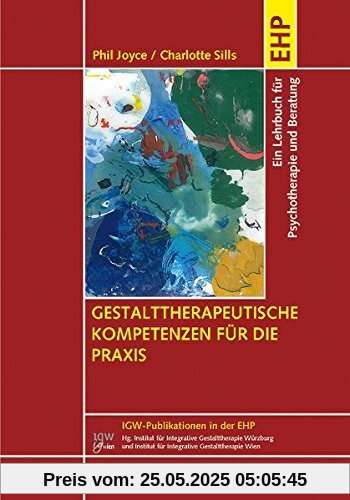 Gestalttherapeutische Kompetenzen für die Praxis: Ein Lehr- und Arbeitsbuch für Psychotherapie, Beratung und Ausbildung (IGW-Publikationen in der EHP)