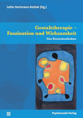 Gestalttherapie – Faszination und Wirksamkeit: Eine Bestandsaufnahme (Therapie & Beratung)