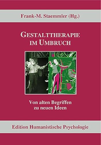 Gestalttherapie im Umbruch: Von alten Begriffen zu neuen Ideen (EHP - Edition Humanistische Psychologie)