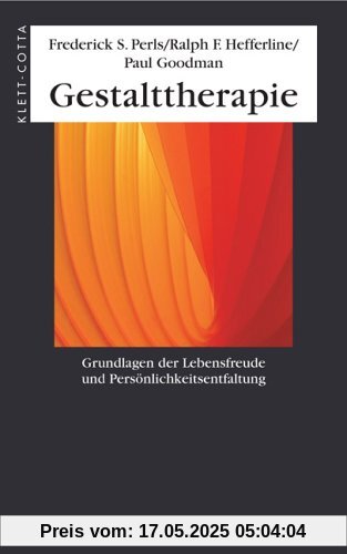 Gestalttherapie. Grundlagen der Lebensfreude und Persönlichkeitsentfaltung