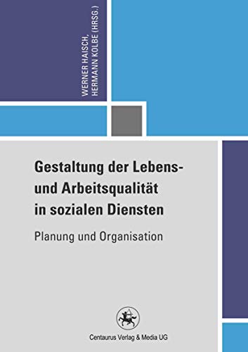 Gestaltung der Lebens- und Arbeitsqualität in sozialen Diensten: Planung und Organisation (Reihe Pädagogik, 47, Band 47) von Centaurus Verlag & Media