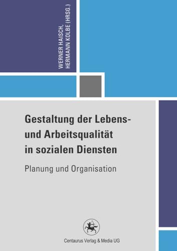 Gestaltung der Lebens- und Arbeitsqualität in sozialen Diensten: Planung und Organisation (Reihe Pädagogik, 47, Band 47) von Centaurus Verlag & Media