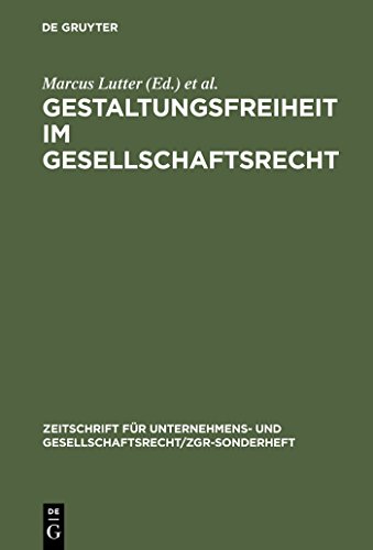 Gestaltungsfreiheit im Gesellschaftsrecht: Deutschland, Europa und USA. 11. ZGR-Symposion "25 Jahre ZGR" (Zeitschrift für Unternehmens- und Gesellschaftsrecht/ZGR – Sonderheft, 13, Band 13) von de Gruyter