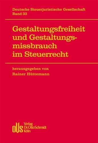 Gestaltungsfreiheit und Gestaltungsmissbrauch im Steuerrecht (Veröffentlichungen der Deutschen Steuerjuristischen Gesellschaft e.V., Band 33)