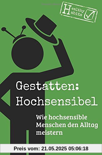 Gestatten: Hochsensibel: Wie hochsensible Menschen den Alltag meistern