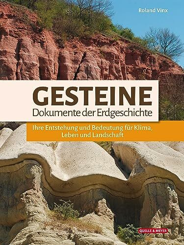 Gesteine – Dokumente der Erdgeschichte: Ihre Entstehung und Bedeutung für Klima, Leben und Lan... Gesteine – Dokumente der Erdgeschichte: Ihre Entstehung und Bedeutung für Klima, Leben und Lan...