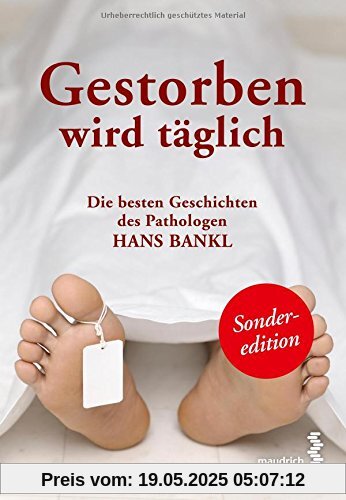 Gestorben wird täglich: Die besten Geschichten des Pathologen Hans Bankl