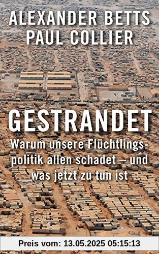 Gestrandet: Warum unsere Flüchtlingspolitik allen schadet - und was jetzt zu tun ist