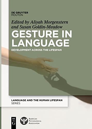 Gesture in Language: Development Across the Lifespan (Language and the Human Lifespan (LHLS)) von De Gruyter Mouton