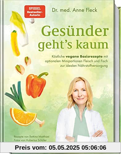 Gesünder geht’s kaum: Köstliche vegane Basisrezepte mit optionalen Miniportionen Fleisch und Fisch zur idealen Nährstoffversorgung