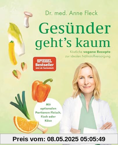 Gesünder geht’s kaum: Köstliche vegane Rezepte zur idealen Nährstoffversorgung - Mit optionalen Portionen Fleisch, Fisch oder Käse