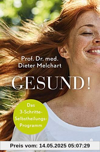 Gesund!: Das 3-Schritte-Selbstheilungs-Programm