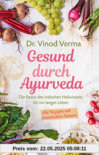 Gesund durch Ayurveda: Die Basics des indischen Heilwissens für ein langes Leben